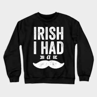 Irish I had a Mustache Funny St Patrick's Day Gift For Boys Crewneck Sweatshirt